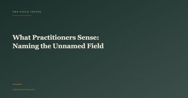 What Practitioners Sense: Naming the Unnamed Field