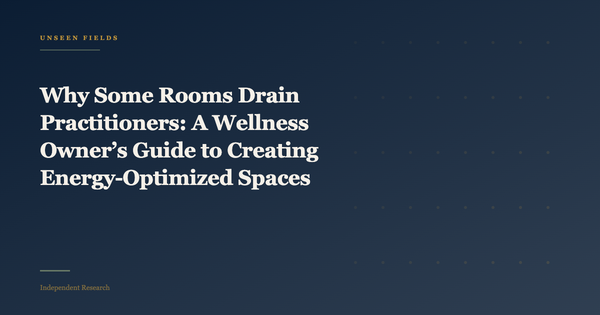 Why Some Rooms Drain Practitioners: A Wellness Owner’s Guide to Creating Energy-Optimized Spaces